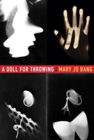 Книга A Doll for Throwing: Poems Mary Jo Bang