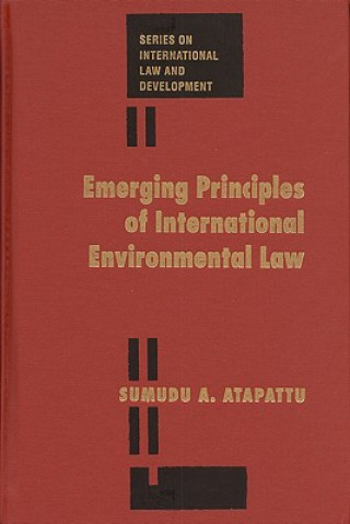 Carte Emerging Principles of International Environmental Law Sumudu Atapattu