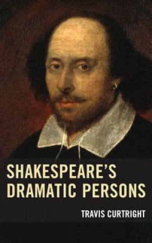 Book Shakespeare's Dramatic Persons Travis Curtright