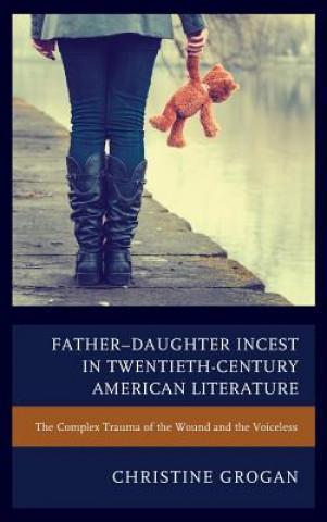 Könyv Father-Daughter Incest in Twentieth-Century American Literature Christine Grogan
