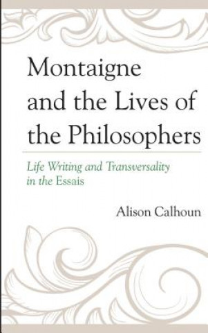 Book Montaigne and the Lives of the Philosophers Alison Calhoun