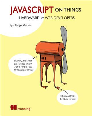 Kniha JavaScript on Things Lyza Danger Gardner