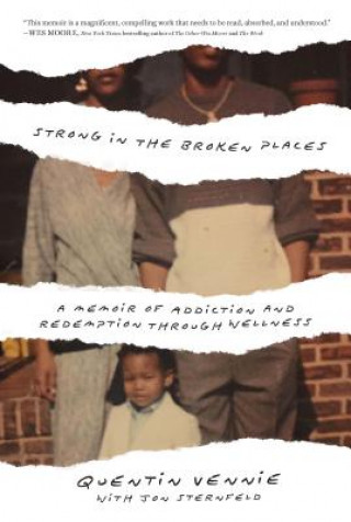 Carte Strong in the Broken Places: A Memoir of Addiction and Redemption Through Wellness Quentin Vennie