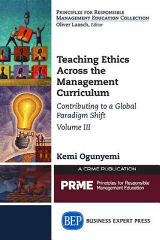 Kniha Teaching Ethics Across the Management Curriculum, Volume III Kemi Ogunyemi