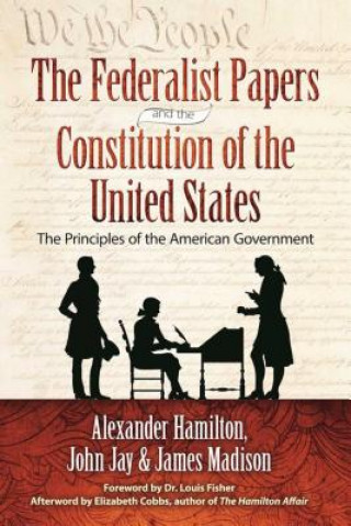 Könyv The Federalist Papers and the Constitution of the United States: The Principles of American Government Alexander Hamilton