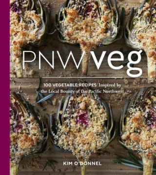 Книга Pnw Veg: 100 Vegetable Recipes Inspired by the Local Bounty of the Pacific Northwest Kim O'Donnel