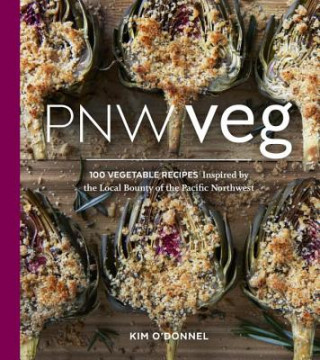 Książka Pnw Veg: 100 Vegetable Recipes Inspired by the Local Bounty of the Pacific Northwest Kim O'Donnel