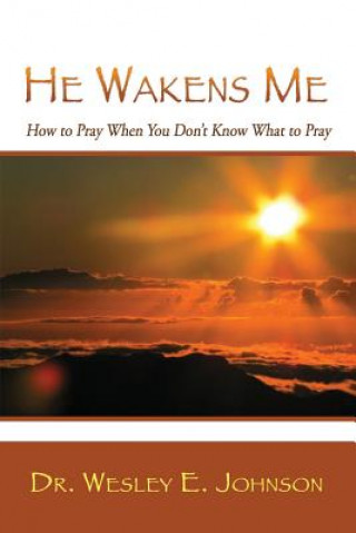 Knjiga He Wakens Me Dr. Wesley E. Johnson