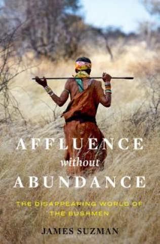 Carte Affluence Without Abundance: What We Can Learn from the World's Most Successful Civilisation James Suzman