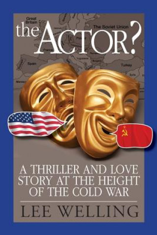 Książka The Actor? a Thriller and Love Story at the Height of the Cold War Lee Welling