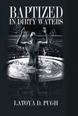 Книга Baptized in Dirty Waters Latoya D. Pugh