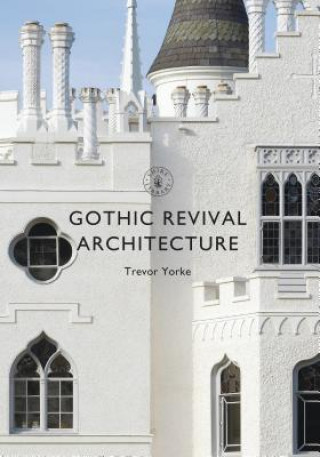 Könyv Gothic Revival Architecture Trevor Yorke