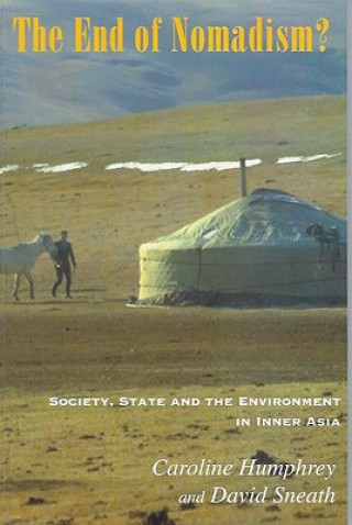 Kniha The End of Nomadism?: Society, State and the Environment in Inner Asia Caroline Humphrey