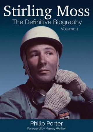 Könyv Stirling Moss: The Definitive Biography Philip Porter