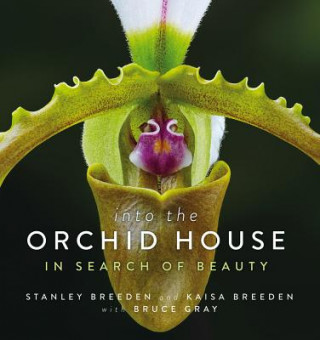 Carte Into the Orchid House: In Search of Beauty Stanley &. Kaisa Breeden