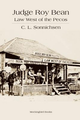 Book Judge Roy Bean: Law West of the Pecos C. L. Sonnichsen