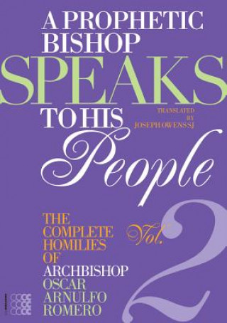 Książka A Prophetic Bishop Speaks to His People: Volume 2: The Complete Homilies of Archbishop Oscar Arnulfo Romero Oscar A. Romero