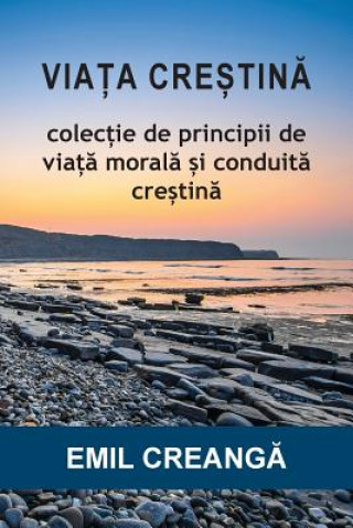 Könyv Via a Cre Tin: Colec Ie de Principii de Via Moral I Conduit Cre Tin Emil Creang