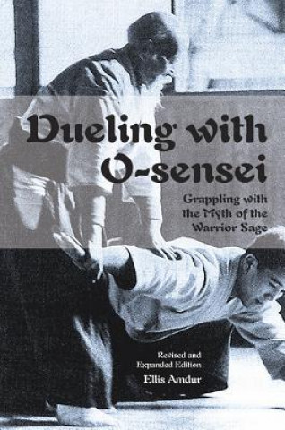 Kniha Dueling with O-Sensei Ellis Amdur