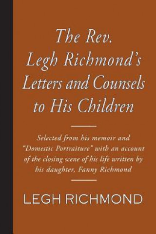 Könyv The REV. Legh Richmond's Letters and Counsels to His Children Legh Richmond
