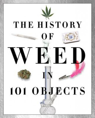 Kniha The History of Weed in 101 Objects Media Lab Books