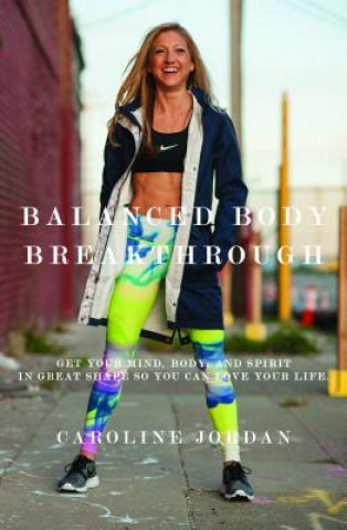Könyv Balanced Body Breakthrough Caroline Jordan