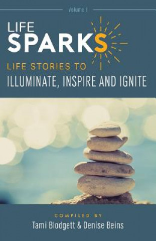 Kniha Lifesparks: Life Stories to Illuminate, Inspire and Ignite Authentic Messengers