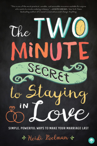 Kniha The Two-Minute Secret to Staying in Love: Simple, Powerful Ways to Make Your Marriage Last Heidi Poelman