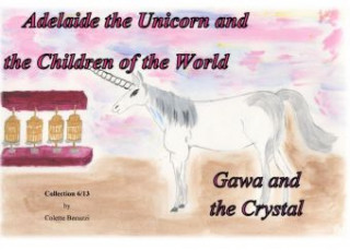 Könyv Adelaide the Unicorn and the Children of the World - Gawa and the Crystal Colette Becuzzi