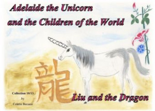 Książka Adelaide the Unicorn and the Children of the World - Liu and the Dragon Colette Becuzzi