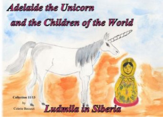 Book Adelaide the Unicorn and the Children of the World - Ludmila in Siberia Colette Becuzzi