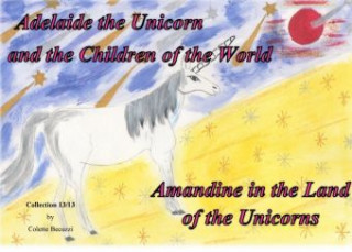 Kniha Adelaide the Unicorn and the Children of the World - Amandine in the Land of the Unicorns Colette Becuzzi