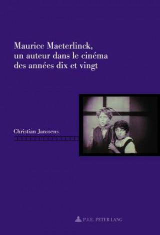 Книга Maurice Maeterlinck, Un Auteur Dans Le Cinema Des Annees Dix Et Vingt Christian Janssens