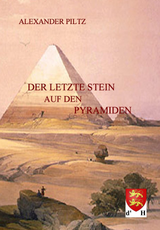 Book Der letzte Stein auf den Pyramiden Alexander Piltz