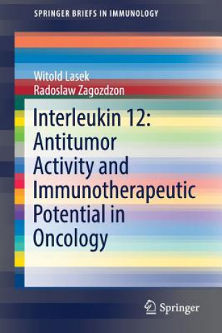 Kniha Interleukin 12: Antitumor Activity and Immunotherapeutic Potential in Oncology Witold Lasek