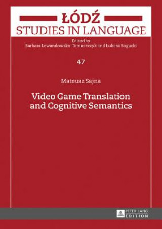 Kniha Video Game Translation and Cognitive Semantics Mateusz Sajna