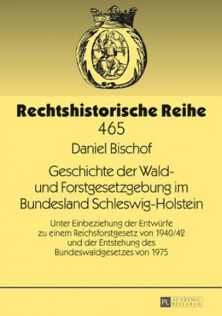 Könyv Geschichte Der Wald- Und Forstgesetzgebung Im Bundesland Schleswig-Holstein Daniel Bischof