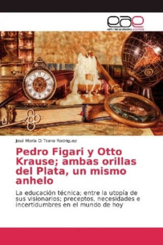 Buch Pedro Figari y Otto Krause; ambas orillas del Plata, un mismo anhelo José María Di Trano Rodriguez