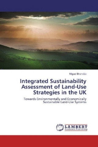 Kniha Integrated Sustainability Assessment of Land-Use Strategies in the UK Miguel Brandão