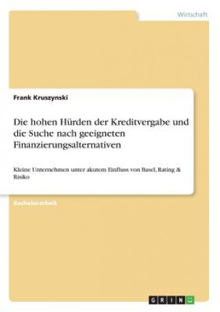 Книга hohen Hurden der Kreditvergabe und die Suche nach geeigneten Finanzierungsalternativen Frank Kruszynski