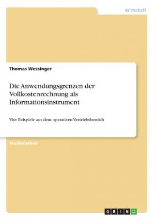 Kniha Anwendungsgrenzen der Vollkostenrechnung als Informationsinstrument Thomas Wessinger