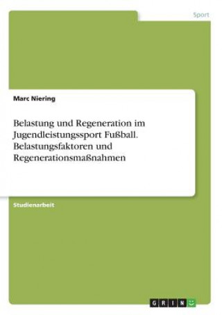 Carte Belastung und Regeneration im Jugendleistungssport Fussball. Belastungsfaktoren und Regenerationsmassnahmen Marc Niering