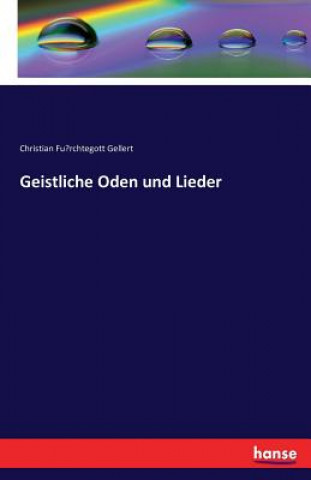 Kniha Geistliche Oden und Lieder Christian Fu¨rchtegott Gellert