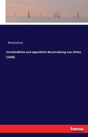 Kniha Umstandliche und eigentliche Beschreibung von Afrika (1668) Anonymus