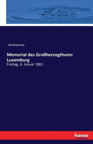 Könyv Memorial des Grossherzogthums Luxemburg Anonymus