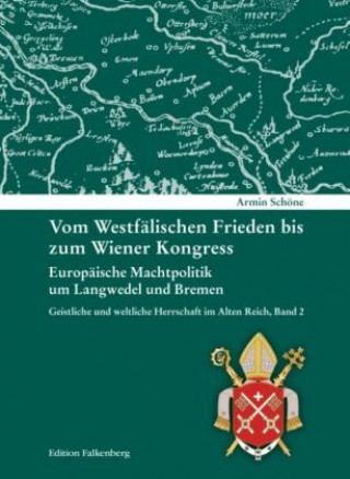 Kniha Vom Westfälischen Frieden bis zum Wiener Kongress. Europäische Machtpolitik um Langwedel und Bremen Armin Schöne