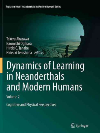 Carte Dynamics of Learning in Neanderthals and Modern Humans Volume 2 Takeru Akazawa