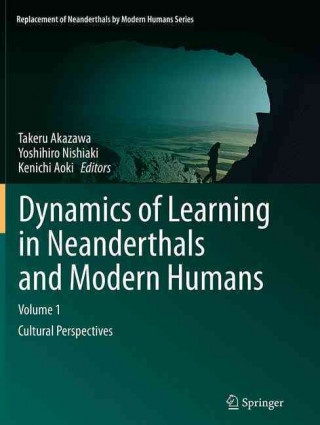 Carte Dynamics of Learning in Neanderthals and Modern Humans Volume 1 Takeru Akazawa