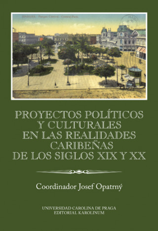 Knjiga Proyectos políticos y culturales en las realidades caribeňas de los siglos XIX y XX Josef Opatrný