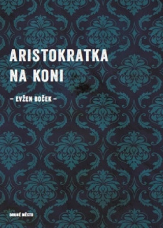 Kniha Aristokratka na koni Evžen Boček